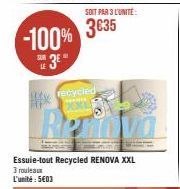 -100% THE 3E"  LE  #x  My recycled  XX  Re  SOIT PAR 3 L'UNITÉ:  3635  Essuie-tout Recycled RENOVA XXL 3 rouleaux L'unité: 5€03 