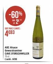 -60% 2E  SOIT PAR 2 L'UNITÉ:  4€83  AOC Alsace Gewurztraminer CAVE D'ORSCHWILLER  75 dl  L'unité : 6€90  Hall  SCHILLER 