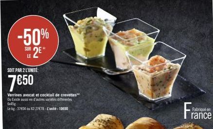 -50% SUR 2⁰  LE  SOIT PAR 2 L'UNITÉ:  7€50  Verrines avocat et cocktail de crevettes Ou Existe aussi en d'autres variétés différentes 6x45g  Le kg: 37€04 ou X2 27€78-L'unité 10000  Fra  Fabriqué en  r