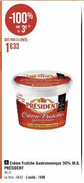 -100% 3⁰*  SOIT PAR 3L'UNITÉ:  1633  THEESTDENEY  LAIT  SACHS  PRESIDENT Crème Fraiche  Gestionomique  Tucke  A  45 cl  Le litre: 4€42-L'unité : 1€99 