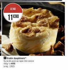 LE KG  11 €90  A Gratin dauphinois  Ou este aussi au rayon libre-service 430g à 4€90 Le kg 12425 