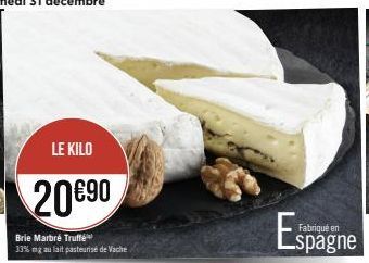 LE KILO  20€90  Brie Marbré Truffé  33% mg au lait pasteurisé de Vache  Fabriqué en 