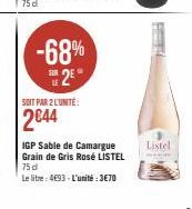 -68%  SUR  2⁰  SOIT PAR 2 L'UNITÉ:  2644  IGP Sable de Camargue Grain de Gris Rosé LISTEL 75 d  Le litre - 4€93 - L'unité : 3€70  S  Listel  MODE 