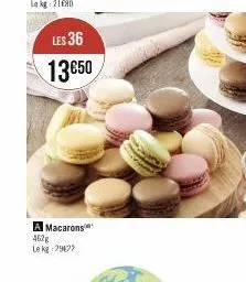 les 36 13€50  a macarons 462g le kg 29477 