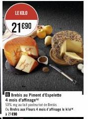 LE KILO  21€90  Brebis au Piment d'Espelette 4 mois d'affinage 50% mg au lat pasteurisé de Brebis  à 21 €90 