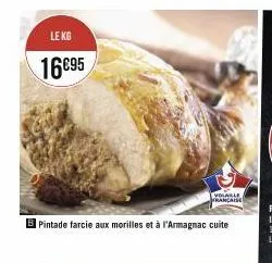 le kg  16€95  volable française  pintade farcie aux morilles et à l'armagnac cuite 