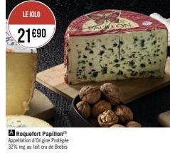 LE KILO  21€90  A Roquefort Papillon Appellation d'Origine Protégée 32% mg au lait cru de Brebis  MANCIN 