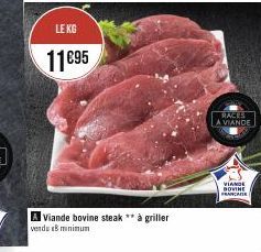 LE KG  11€95  A Viande bovine steak ** à griller verds B minimun  RACES  LA VIANDE  VIANDE BOVINE  FRANCAISE 