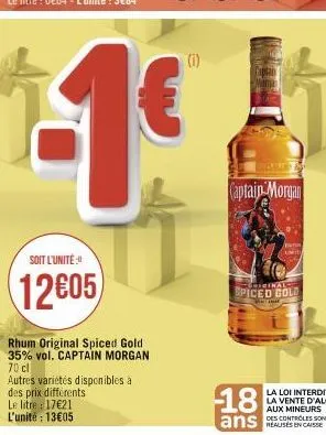 soit l'unité  12605  rhum original spiced gold 35% vol. captain morgan 70 cl  autres variétés disponibles à des prix différents. le litre : 17€21 l'unité : 13€05  (i)  man  captain morgan  liginal  sp