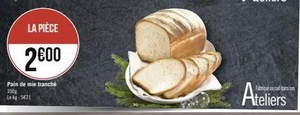 la pièce  2€00  pain de mie tranché 350g  lekg: 5€71  ateliers  vis 