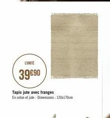 l'unité  39€90  tapis jute avec franges  en coton et jute - dimensions: 120x170cm  