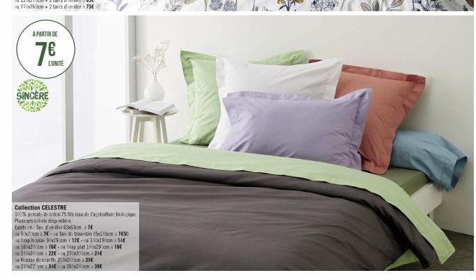 A PARTIR DE  7€  L'UNITÉ  SINCERE  Collection CELESTRE  100% percale de coton 75 fils issu de l'agriculture biologique Plusieurs oris disponibles Existe in Taie d'oreiller 63x63cm a 7  50x70cm à TE- T