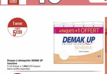 1 OFFERT EUNITE  5€99  Disques à démaquiller DEMAK UP Sensitive  4x64 disques + 1 offert (320 disques) Autres variétés disponibles  4 PAQUETS +1 OFFERT DEMAK UP  COTION SCIENCE  SENSITIVE 