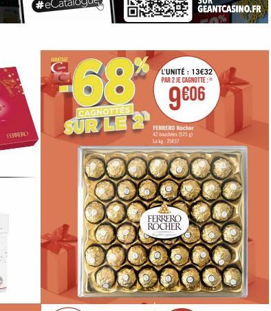 FERRERO  AVANTE car  68%  CAGNOTTES  SUR LE 2¹  L'UNITÉ: 13€32 PAR 2 JE CAGNOTTE:  9€06  FERRERO Rocher 42 bouchers (525) Lekg 25€37  FERRERO ROCHER 