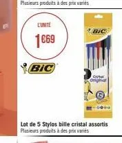 l'unité  1€69  bic  lot de 5 stylos bille cristal assortis plusieurs produits à des prix variés  ou onliga 