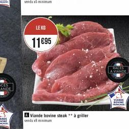 LE KG  11€95  A Viande bovine steak ** à griller verds B minimun  RACES  LA VIANDE  VIANDE BOVINE  FRANCAISE 