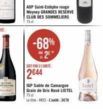 AOP Saint-Estèphe rouge Meyney GRANDES RESERVE CLUB DES SOMMELIERS 75 d  -68%  SUR  2⁰  SOIT PAR 2 L'UNITÉ:  2644  IGP Sable de Camargue Grain de Gris Rosé LISTEL 75 d  Le litre - 4€93 - L'unité : 3€7