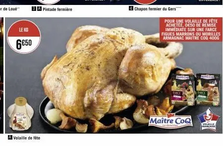 le kg  6€50  a volaille de fête  chapon fermier du gers****  farce  pour une volaille de fête achetée, de50 de remise immédiate sur une farce figues marrons ou morilles armagnac maitre coq 400g  maîtr