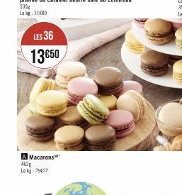 500  Le kg 2180  LES 36 13€50  A Macarons 462g Le kg 29477 