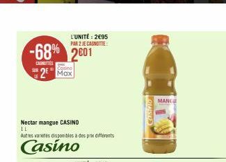 -68% 2601  CARNITTES  LE  L'UNITÉ: 2€95 PAR 2 JE CAGNOTTE:  2 Max  Nectar mangue CASINO  11  Autres varetes disponibles à des prix différents  Casino  Canivio  MANGUE 