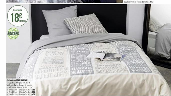 À PARTIR DE  SINCERE  LA PARURE  LIS  AND  Collection MANHATTAN 52% polyester tycle 18% coton Existe en Parure housse de couette 140x200cm + 1 taie d'ler 180 au 200x200cm + 2 taies d'oniller 36€ au 24