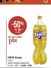 SOIT PAR 2 L'UNITÉ  1€04  -50%  2E  FANTA Orange 1,25 L  Autres variétés disponibles Le litre: 1E11 - L'unité : 1€39  FANTA 