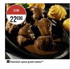 LE KG  22€90  Chevreuil sauce grand veneur 