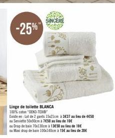 -25%  SINCÈRE  Linge de toilette BLANCA 100% coton "OEKO-TEX®™  Existe en: Lot de 2 gants 15x21cm à 3€37 au lieu de 4€50  ou Serviette 50x90cm à 7€50 au lieu de 10€  ou Drap de bain 70x130cm à 13€50 a