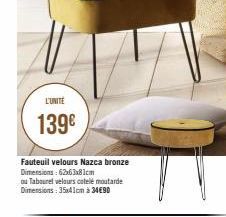 L'UNITÉ  139€  Fauteuil velours Nazca bronze Dimensions: 62x63x81cm  ou Tabouret velours catelé moutarde Dimensions: 35x41cm à 34€90  