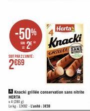 -50%  Herta  2⁹ Knacki  SOIT PAR 2 L'UNITÉ:  2€69  A Knacki grillée conservation sans nitrite HERTA  x4 (280 g)  Le kg 12€82-L'unité: 3659  GRILLEE SANS NITRITE  