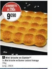 mini brioche en damier ou minibrische en damier lardons fromage 290g  le kg: 34€14 