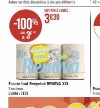 -100% THE 3E"  LE  #x  My recycled  XX  Re  SOIT PAR 3 L'UNITÉ  3€39  Essuie-tout Recycled RENOVA XXL 3 rouleaux L'unité: 5€09 