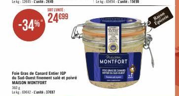 Foie Gras de Canard Entier IGP du Sud-Ouest finement salé et poivré MAISON MONTFORT  360 g Lekg:69642-L'unité: 37687  SOIT L'UNITE:  24€99  maison MONTFORT  FOIE GRAS DE CANARD EITER DU SUD-OUEST  Ray