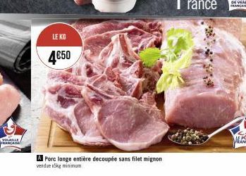VOLABLE FRANCAISE  LE KG  4€50  A Porc longe entière decoupée sans filet mignon  vendue 5kg minimum 