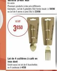 le lot  3050  lot de 4 cuillères à café en inox doré  existe aussi en lot de 4 fourchettes ou 4 couteaux à 4€50  set fourchette 