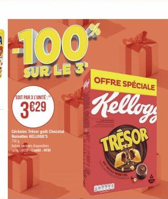 -100%  SUR LE 3  SOIT PAR 3 L'UNITÉ:  3629  Céréales Trésor goût Chocolat Noisettes KELLOGG'S 750g  Autres variétés disponibles Le kg 6659-L'unité: 491  OFFRE SPÉCIALE  Kellog  TRESOR  80395!  MOUSE 