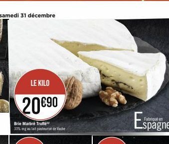 LE KILO  20€90  Brie Marbré Truffé  33% mg au lait pasteurisé de Vache  Fabriqué en 