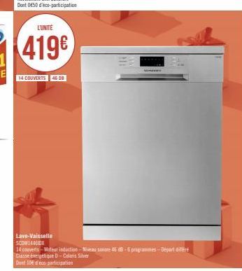 L'UNITÉ  419€  14 COUVERTS 46 DB  Lave-Vaisselle SCOW1446DX  14 couverts-Moteur induction-Niveau sonore 456 d3-6 programmes-Deportiere Dasse énergétique D-Colaris Silver  Dont 10€ d'éco-participation 