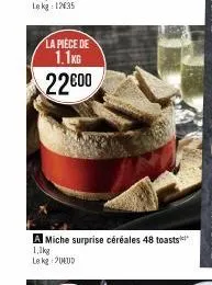 la pièce de  1.1kg  22600  a miche surprise céréales 48 toasts  1,1kg  le kg 24ud 