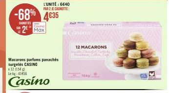 L'UNITÉ: 6€40 PAR 2 JE CAGNITTE:  -68% 4€35  CARNITIES  Casino  2 Max  Macarons parfums panachés surgelés CASINO  x 12 (154) Lekg: 41€56  Casino  Casino  12 MACARONS  VT 