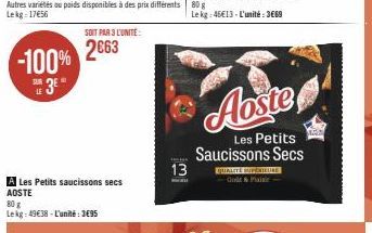 -100%  E 3E"  LE  A Les Petits saucissons secs AOSTE  80 g Lekg: 49€38-L'unité: 3€95  SOIT PAR 3 L'UNITÉ  2663  13  Aoste  Les Petits Saucissons Secs  QUALITÉ SUPÉNTEULE Godt & Pai 