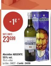 -16- SOIT L'UNITÉ  23699  Hin  Absinthe ABSENTE  55% vol.  70 cl + étui  Le litre: 34€27-L'unité: 2499  BUNT  ABSENTE  55  SEATE ABSENTE 