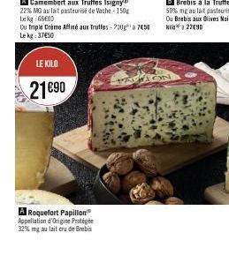 LE KILO  21€90  Ou Triple Crème Affiné aux Truffes - 200g¹ a 750 Le kg: 37€50  A Roquefort Papillon Appellation d'Origine Protégée 32% mg au lait cru de Brebis  MANCIN 