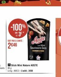 -100%  SUR  3*  SOIT PAR 3 L'UNITÉ:  2646  A Stick Mini Nature AOSTE 80 g Le kg: 45€13-L'unité:3669  Aoste  Les Mini Saucissons Secs  BUREE 