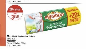 20% OFFERT  L'UNITE  3659  EMERGINAL TELANGAN  A La Büche Fondante de Chèvre 25% M.G. PRESIDENT  250 g + 20% offert (300 g) Le kg 141197  PRESIDENT  la Buche Fondante  OFFER SPIONE  +20%  OFFERT 