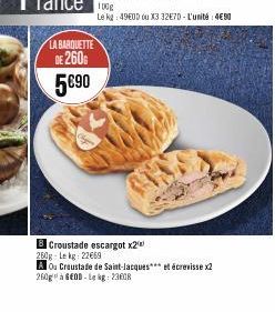 LA BARQUETTE  DE 260  5€90  8 Croustade escargot x2 250g-Lekg: 22669  A Ou Craustade de Saint-Jacques et écrevisse x2  260g à 6E0D-Le kg: 23608 