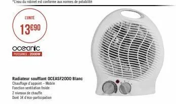 lunite  13€90  oceanic  puissance: 2000w  radiateur soufflant oceasf2000 blanc  chauffage d'appoint-mobile  fonction ventilation froide  2 niveaux de chauffe  dont 16 d'éco-participation 