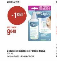 -1€50  SOIT L'UNITÉ:  9€49  Quies  MAXI-FORMAT MAO FORMAAT  Quies  Docuspray hygiène de l'oreille QUIES 100 ml  Le litre: 94€90-L'unité 1099 