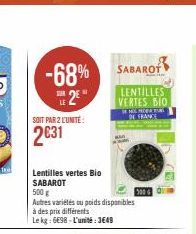 Tru  -68% SABAROF  E2E  SOIT PAR 2 L'UNITÉ:  2031  Lentilles vertes Bio SABAROT  500 g  Autres variétés ou poids disponibles  à des prix différents  Le kg: 698-L'unité:3649  LENTILLES VERTES BIO  DE F