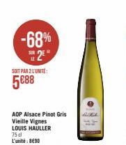 -68% 25  SOIT PAR 2 L'UNITÉ:  5€88  AOP Alsace Pinot Gris  Vieille Vignes  LOUIS HAULLER  75 cl L'unité: 8€90  